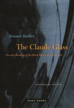 Hardcover The Claude Glass: Use and Meaning of the Black Mirror in Western Art Book