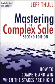 Hardcover Mastering the Complex Sale: How to Compete and Win When the Stakes Are High! Book