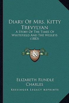 Paperback Diary Of Mrs. Kitty Trevylyan: A Story Of The Times Of Whitefield And The Wesleys (1883) Book