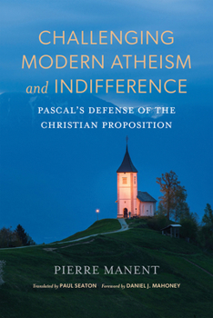 Hardcover Challenging Modern Atheism and Indifference: Pascal's Defense of the Christian Proposition Book