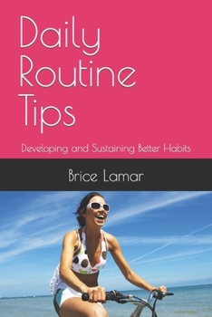 Paperback Daily Routine Tips: Developing and Sustaining Better Habits Book