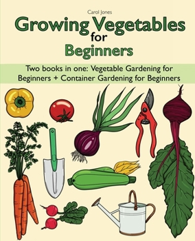 Paperback Growing Vegetables for Beginners two Books in one: Vegetable Gardening for Beginners + Container Gardening for Beginners Book