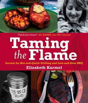 Hardcover Taming the Flame: Secrets for Hot-And-Quick Grilling and Low-And-Slow BBQ Book