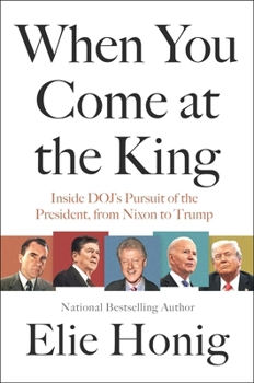 Hardcover When You Come at the King: Inside Doj's Pursuit of the President, from Nixon to Trump Book