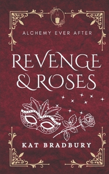 Revenge & Roses: A Gaslamp Fantasy Beauty & the Beast (Alchemy Ever After)