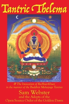 Hardcover Tantric Thelema: and The Invocation of Ra-Hoor-Khuit in the manner of the Buddhist Mahayoga Tantras Book
