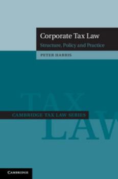 Corporate Tax Law: Structure, Policy and Practice - Book  of the Cambridge Tax Law