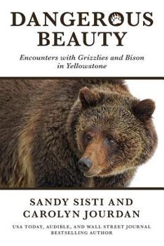 Dangerous Beauty: Encounters with Grizzlies and Bison in Yellowstone - Book #3 of the Adventures of a Wildlife Ranger