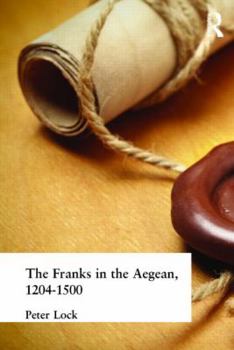 Hardcover The Franks in the Aegean: 1204-1500 Book