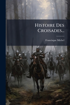 Histoire Des Croisades...