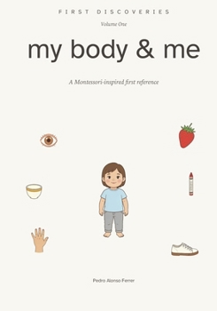 Paperback First Discoveries: My Body & Me: A Montessori-Inspired First Reference for Ages 2 and Up Book