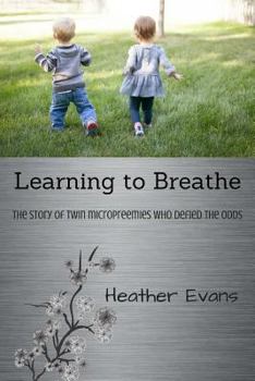 Paperback Learning to Breathe: The Story of Twin Micropreemies Who Defied the Odds Book