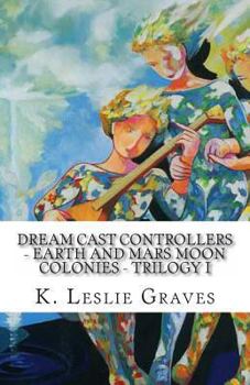 Paperback Dream Cast Controllers - Earth and Mars Moon Colonies: Trilogy I Book