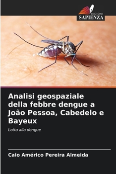 Paperback Analisi geospaziale della febbre dengue a João Pessoa, Cabedelo e Bayeux [Italian] Book