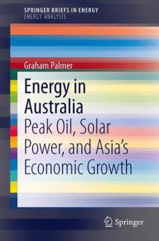 Paperback Energy in Australia: Peak Oil, Solar Power, and Asia's Economic Growth Book