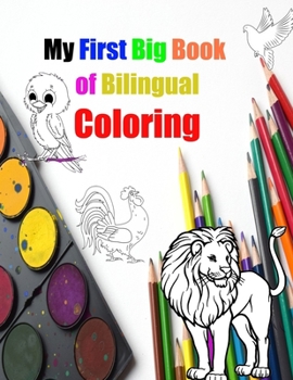 Paperback My First Big Book of Bilingual Coloring: Learn to print and paint with animals. Early learning for ages 1 and up - 40 coloring animals at an affordabl Book