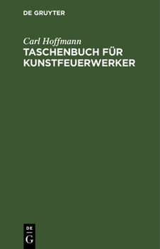 Hardcover Taschenbuch Für Kunstfeuerwerker: Enthaltend Beiträge Zur Kunstfeuerwerkerei. Ein Versuch Diese Kunst in Ein Rein Wissenschaftlich Begründetes System [German] Book