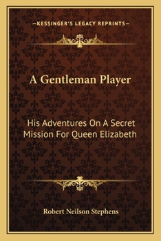 A Gentleman Player: His Adventures on a Secret Mission for Queen Elizabeth