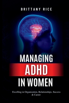 Paperback Managing ADHD In Women: Excelling in Organization, Relationships, Success & Career Book
