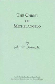 Paperback The Christ of Michelangelo: An essay on Carnal Spirituality (South Florida-Rochester-St. Louis Studies in Religion and the Social Order) Book