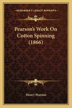 Paperback Pearson's Work On Cotton Spinning (1866) Book