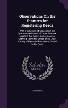 Hardcover Observations On the Statutes for Registering Deeds: With a Collection of Cases Upon the Operation and Intent of Those Statutes. to Which Are Added, In Book