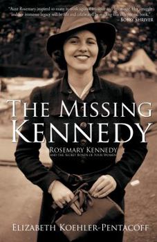 Hardcover The Missing Kennedy: Rosemary Kennedy and the Secret Bonds of Four Women Book