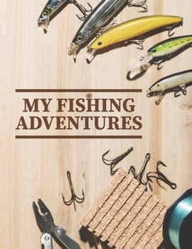 MY FISHING ADVENTURES: Fishing Journal for Kids,Log Experiences and Records Fishing Notes, Keeps Fishing Memories, Guided Fishing Diary for Beginners For Boys & Girls (Kids Journal Diary for Fishing)