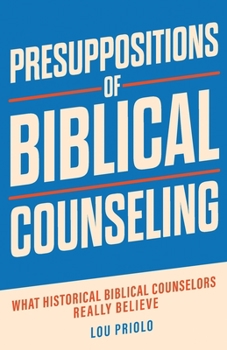 Paperback Presuppositions of Biblical Counseling: What Historical Biblical Counselors Really Believe Book