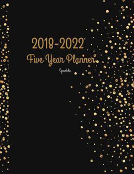 Paperback 2018 - 2022 Sparkle Five Year Planner: 2018-2022 Monthly Schedule Organizer - Agenda Planner for the Next Five Years/60 months calendar - 8.5 x 11 inc Book