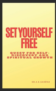 SET YOURSELF FREE: QUEST FOR SELF-DISCOVERY AND SPIRITUAL GROWTH
