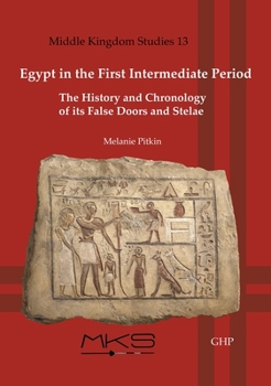 Paperback Egypt in the First Intermediate Period: The History and Chronology of Its False Doors and Stelae Book