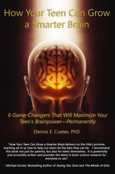 Paperback How Your Teen Can Grow a Smarter Brain: 6 Game-Changers That Will Maximize Your Teen's Brainpower-Permanently Book