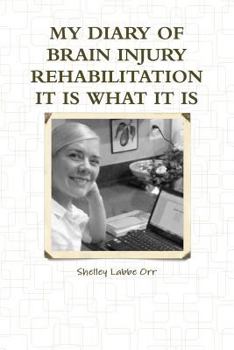 Paperback My Diary of Brain Injury Rehabilitation It Is What It Is Book