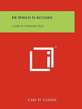 Paperback He Which Is Accused: A One Act Masonic Play Book