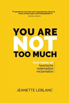 Paperback You Are Not Too Much: Love Notes on Heartache, Redemption, & Reclamation Book