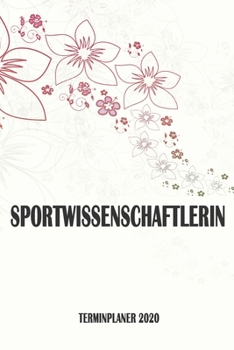 Sportwissenschaftlerin - Terminplaner 2020: Organizer und Planer mit individuellem Cover | Geschenk für Büro, Arbeitskollegen, Kollegen und ... Wochenplaner, Jahresplaner (German Edition)
