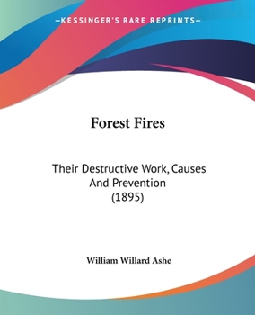 Paperback Forest Fires: Their Destructive Work, Causes And Prevention (1895) Book