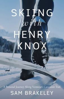 Paperback Skiing with Henry Knox: A Personal Journey Along Vermont's Catamount Trail Book