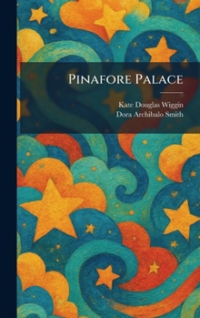 Pinafore Palace: A Book of Rhymes for the Nursery