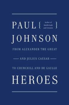 Hardcover Heroes: From Alexander the Great and Julius Caesar to Churchill and de Gaulle Book