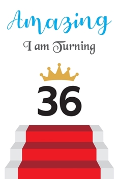 Amazing!!!! I am Turning 36: Notebook | Best gift for Birthday