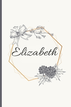 Elizabeth: 120 Pages Blank & Lined (6 x 9 inches) Personalized Name Journal Notebook with the name Elizabeth