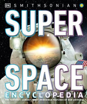 Hardcover Super Space Encyclopedia: The Furthest, Largest, Most Spectacular Features of Our Universe Book