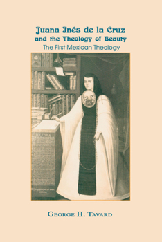 Hardcover Juana Inés de la Cruz and the Theology of Beauty: The First Mexican Theology Book