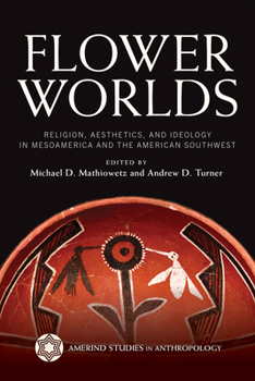 Paperback Flower Worlds: Religion, Aesthetics, and Ideology in Mesoamerica and the American Southwest Book