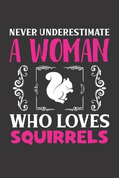 Never Underestimate A Woman Who Loves Squirrels: Squirrels Lovers Girl Women Dot Grid Journal Notebook 6x9 120 Pages