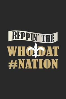 Paperback Reppin' the Who DAT #nation: Love Saints Love New Orleans Football Love Louisiana Journal/Notebook Blank Lined Ruled 6x9 100 Pages Book