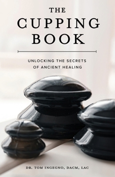 Paperback The Cupping Book: Unlocking the Secrets of Ancient Healing Book