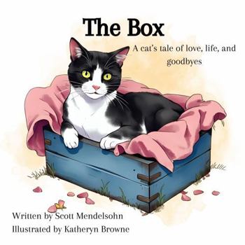 The Box A cat's tale of love, life, and goodbyes: The heart-warming memoirs of a cat reflecting on her extraordinary life and special relationship with the "Girl"